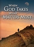 When God Takes What Matters Most