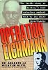Operation Eichmann: The Truth about the Pursuit, Capture and Trial