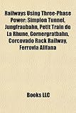 Railways Using Three-phase Power: Simplon Tunnel, Jungfraubahn, Petit Train De La Rhune, Gornergratbahn, Corcovado Rack Railway, Ferrovia Alifana, (Eng)-
