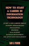 How to Start a Career in Information Technology, 2nd Edition