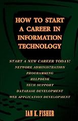How to Start a Career in Information Technology, 2nd Edition