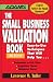 The Small Business Valuation Book: Easy-to-Use Techniques That Will Help You… Determine a fair price, Negotiate Terms, Minimize taxes