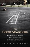 The Good News Club: The Christian Right's Stealth Assault on America's Children