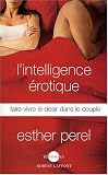 L'intelligence �rotique : Faire vivre le d�sir dans le couple