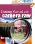 Getting Started with Camera Raw: How to make better pictures using Photoshop and Photoshop Elements (2nd Edition)