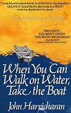When You Can Walk On Water, Take The Boat When You Can Walk On Water, Take The Boat