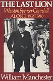 The Last Lion - Winston Spencer Churchill, Alone, 1932-1940