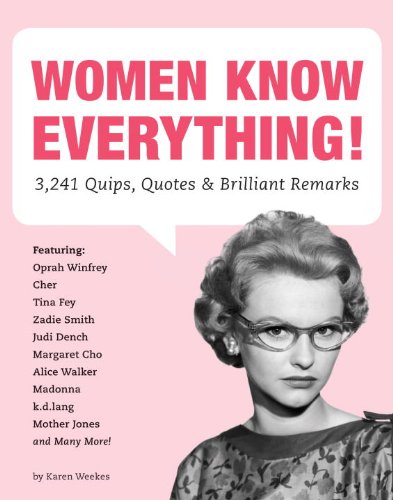 Women Know Everything: 3,241 Quips, Quotes & Brilliant Remarks