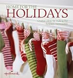 Home for the Holidays: Creative Ideas for Making the Holidays Memorable (Hallmark Occasions) Heidi Tyline King