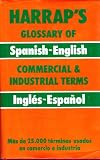Harrap's glossary of Spanish-English commercial & industrial terms : inglʹes-español