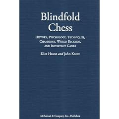 Blindfold Chess: History, Psychology, Techniques, Champions, World Records, and Important Games