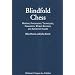 Blindfold Chess: History, Psychology, Techniques, Champions, World Records, and Important Games