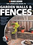 Black & Decker The Complete Guide to Garden Walls & Fences: *Improve Backyard Environments *Enhance Privacy & Enjoyment *Define Space & Borders (Black & Decker Complete Guide)