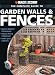 Complete Guide to Garden Walls and Fences: Improve Backyard Enviroments Enhance Privacy and Enjoyment Define Space and Borders (Black & Decker Complete Guide To...)