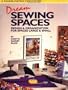 Dream Sewing Spaces: Design & Organization for Spaces Large and Small