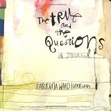 The True and the Questions: A Journal ~ Sabrina Ward Harrison