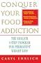 Conquer Your Food Addiction : The Ehrlich 8-Step Program for Permanent Weight Loss