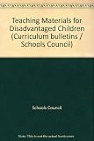 Teaching materials for disadvantaged children : report of the Schools Council Project on the Use of Project Materials by Teachers of Disadvantaged Pupils in Secondary Schools, based at the School of E