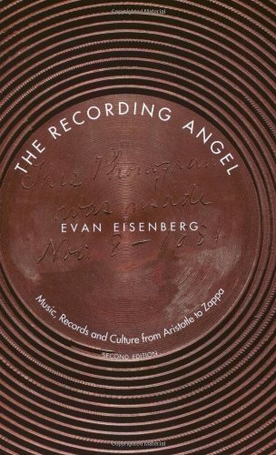 The Recording Angel: Music, Records and Culture from Aristotle to Zappa, Second Edition by Eisenberg, Evan (2005) Paperback