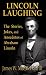 Abraham Lincoln -- Lincoln Laughing - The Stories, Jokes and Anecdotes of Abraham Lincoln