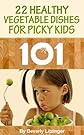 Cooking 101: 22 Healthy Vegetable Dishes for Picky Kids