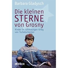Die kleinen Sterne von Grosny: Die Kinder im schmutzigen Krieg von Tschetschenien