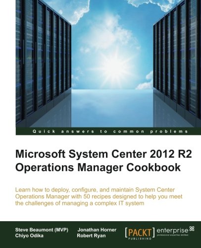 System Center 2012 R2 Operations Manager Deployment and Administration Cookbook cover