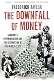 The Downfall of Money: Germany's Hyperinflation and the Destruction of the Middle Class