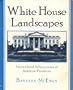 White House Landscapes: Horticultural Achievements of American Presidents