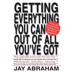 Getting Everything You Can Out of All You'Ve Got: 21 Ways You Can Out-Think, Out-Perform, and Out-Earn the Competition