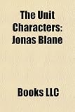 The Unit Characters: Jonas Blane, Mack Gerhardt, Hector Williams, Bob Brown, Charles Grey, Tom Ryan, Kim Brown, Charlotte Ryan, Tiffy Gerha