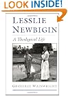 Lesslie Newbigin: A Theological Life