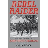 rebel raider the life of general john hunt morgan
