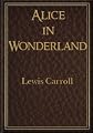 Alice's Adventures in Wonderland by Lewis Carroll (Classics)