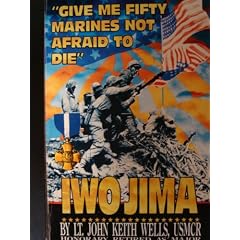 Give Me Fifty Marines Not Afraid to Die: Iwo Jima