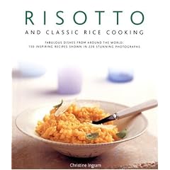 Risotto and Classic Rice Cooking: Fabulous Dishes from Around the World - 150 Inspiring Recipes Shown in 250 Stunning Photographs