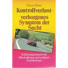 Kontrollverlust, verborgenes Symptom der Sucht. Erkl�rungsversuch bei Alkoholismus und anderen Suchtformen
