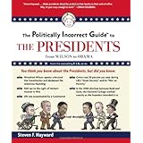 the politically incorrect guide to the presidents from wilson to obama politically incorrect guides