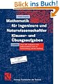 Mathematik f�r Ingenieure und Naturwissenschaftler - Klausur- und �bungsaufgaben: �ber 600 Aufgaben zum Selbststudium und zur Vorbereitung auf die Pr�fung (Viewegs Fachb�cher der Technik)
