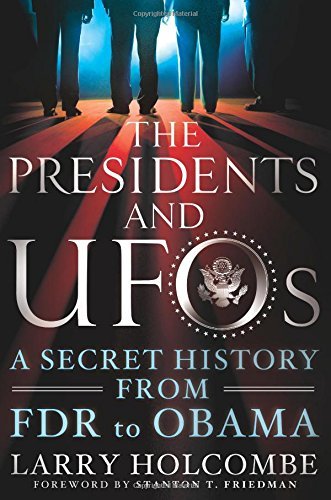 The Presidents and UFOs: A Secret History from FDR to Obama