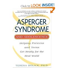 Click here to buy Asperger Syndrome and Adolescence: Helping Preteens & Teens Get Ready for the Real... by Teresa Bolick.