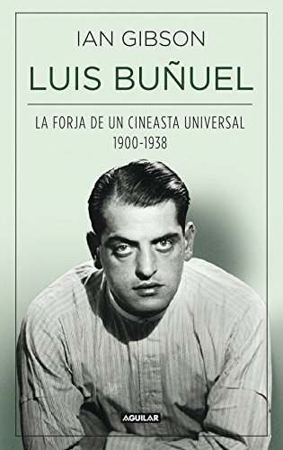 Luis Buñuel: La forja de un cineasta universal (1900-1938) (Spanish Edition)
