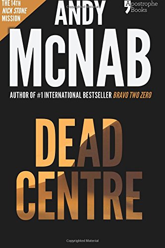 Dead Centre (Nick Stone Book 14): Andy McNab's best-selling series of Nick Stone thrillers - now available in the US