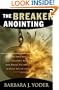 The Breaker Anointing: Discover How Our Gate-Crashing, Wall-Breaking God Brings Victory to Every Area of Life