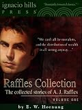 Raffles Collection (The collected stories of A. J. Raffles. Four books in one volume!)