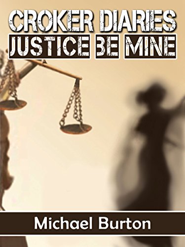 Croker Diaries:  Justice Be Mine (The Croker Diaries Book 1)