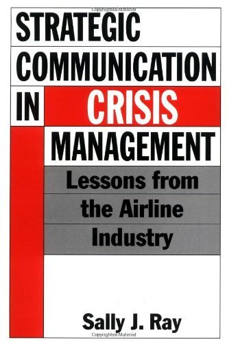 Strategic Communication in Crisis Management: Lessons from the Airline Industry by Ray, Sally (1999) Hardcover