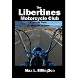 The Libertines Motorcycle Club: An Outlaw Is Born