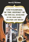 Encyclopedia of the History of the Swing Era: Biographies of Big Swing Band Arrangers and Sidemen