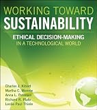 Working Toward Sustainability: Ethical Decision-Making in a Technological World (Wiley Series in Sustainable Design)